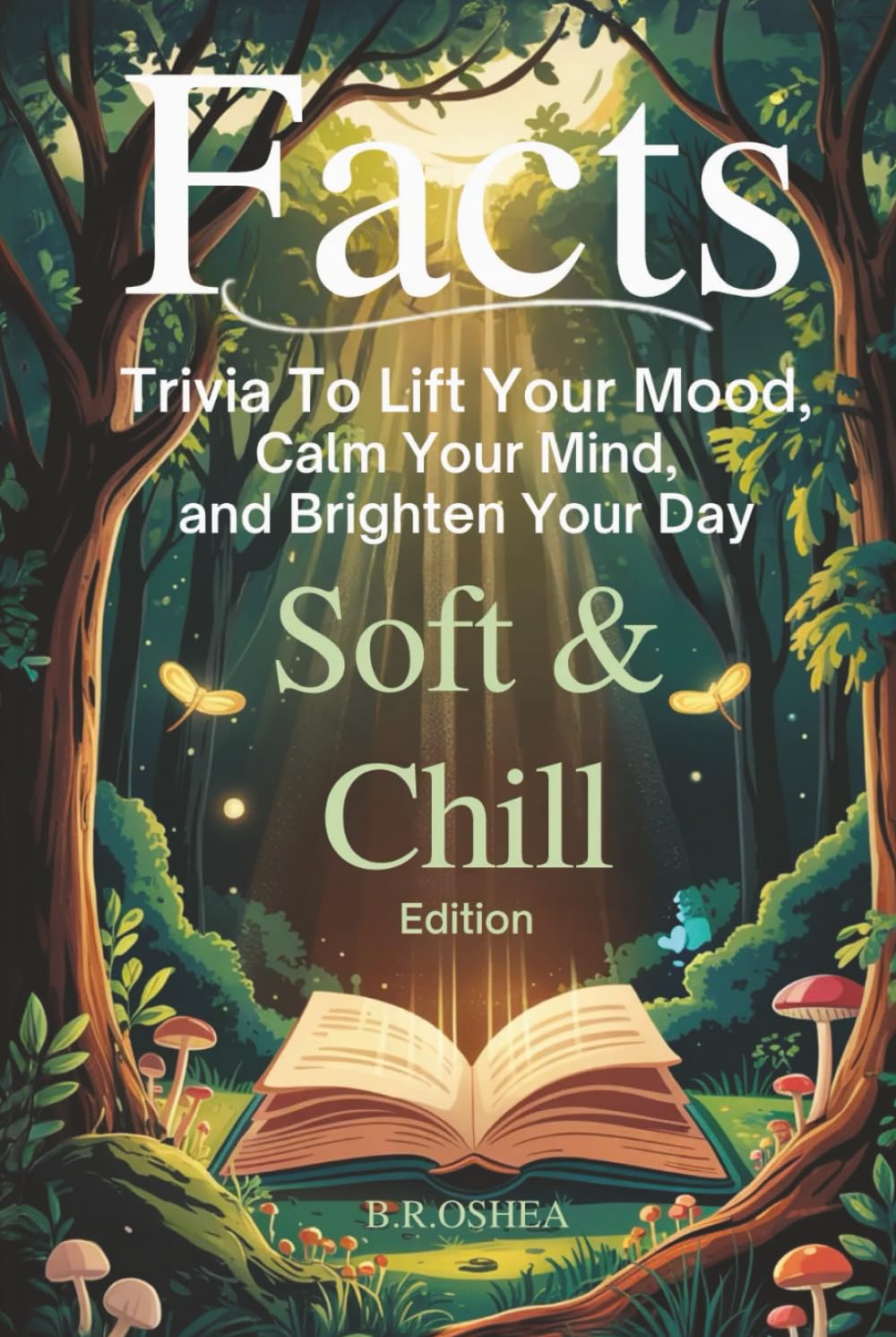 FACTS: Soft & Chill Edition: Trivia to Lift Your Mood, Calm Your Mind, and Brighten Your Day