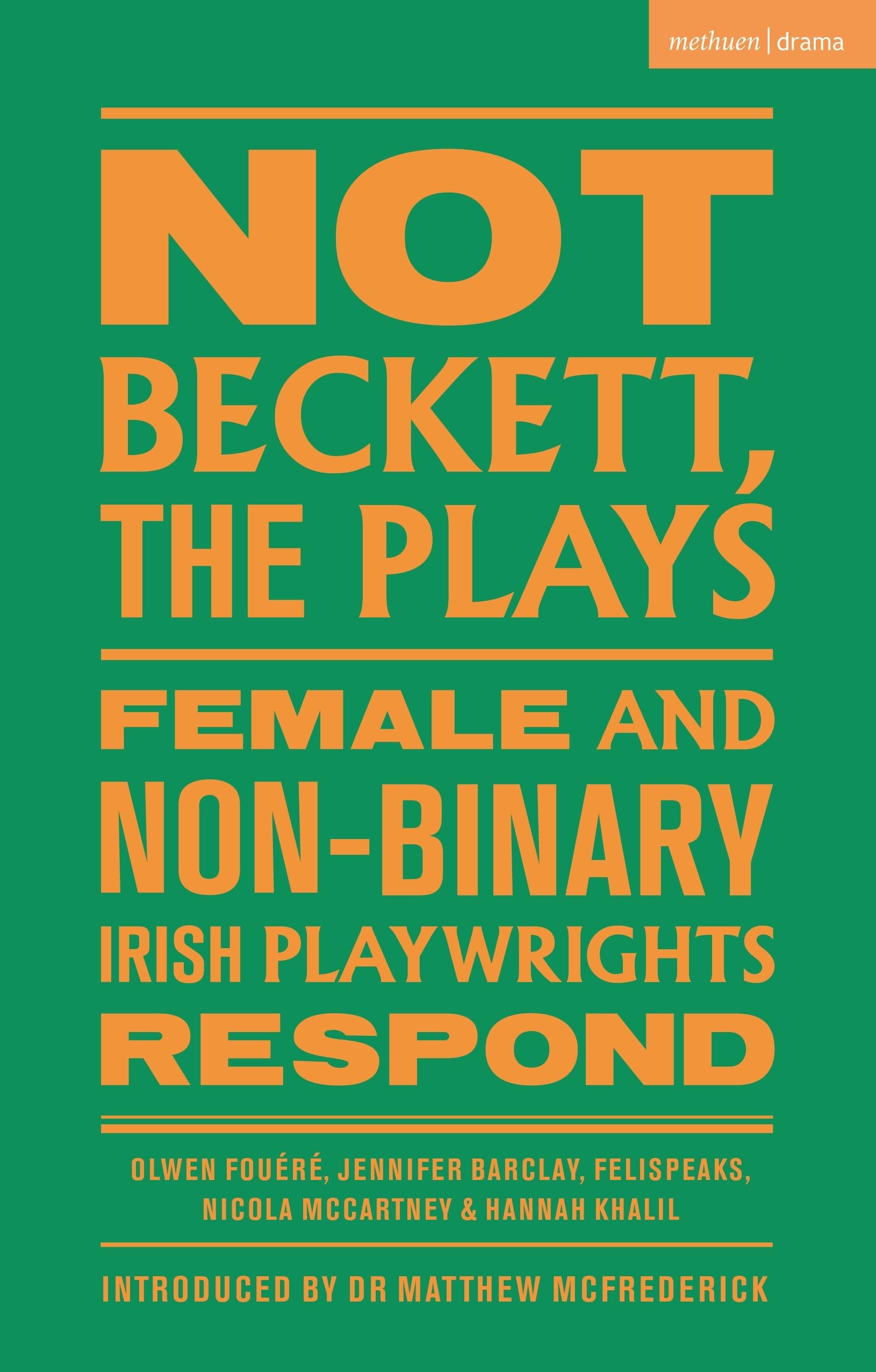 Not Beckett, The Plays: Female and Non-binary Irish Playwrights Respond (Methuen Drama Play Collections)