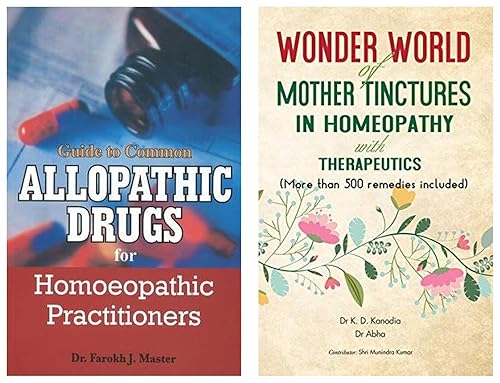 Guide to Common Allopathic Drugs for Homoeopathic Practitioners &amp; Wonder World Of Mother Tinchers in Homeopathy With Therapeutics