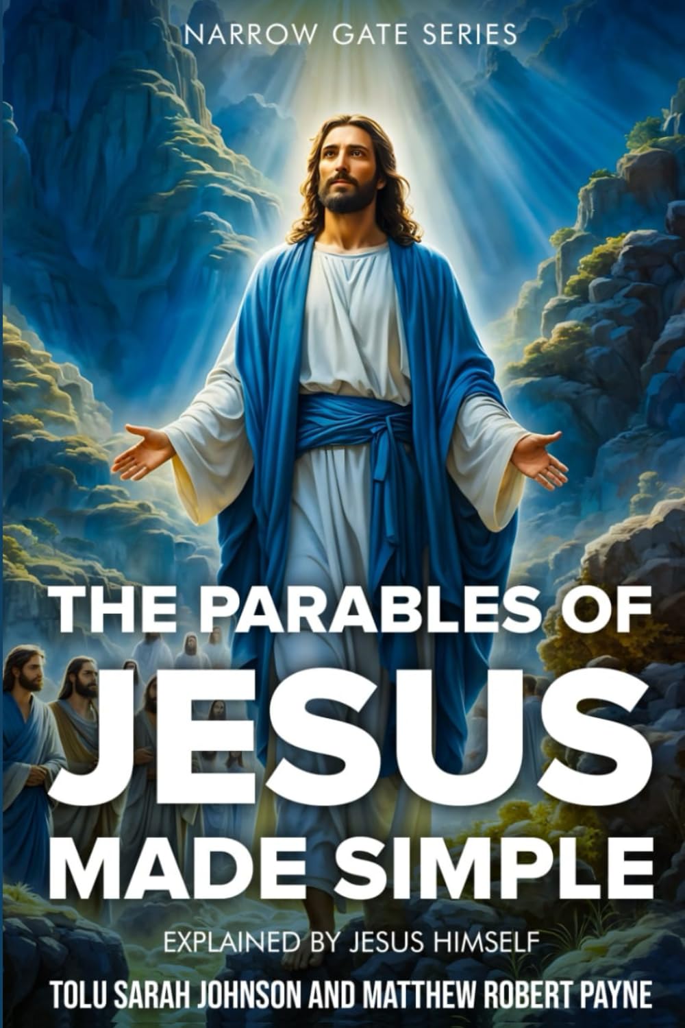 The Parables of Jesus Made Simple: Explained by Jesus Himself (The narrow gate series)
