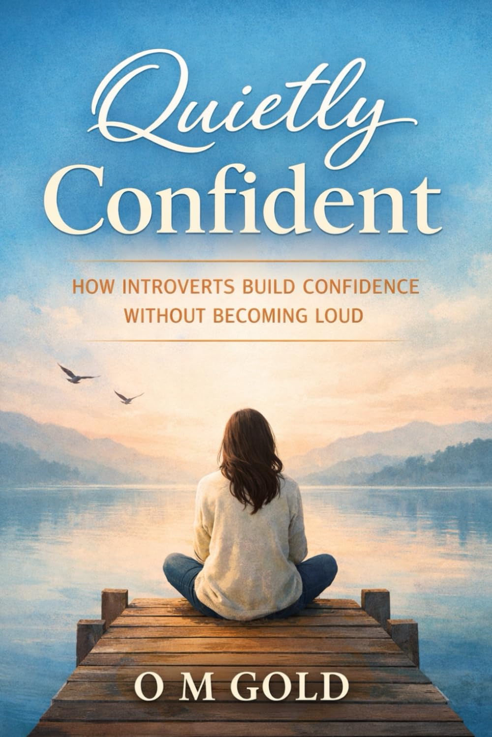 Quietly Confident: How Introverts Build Confidence Without Becoming Loud