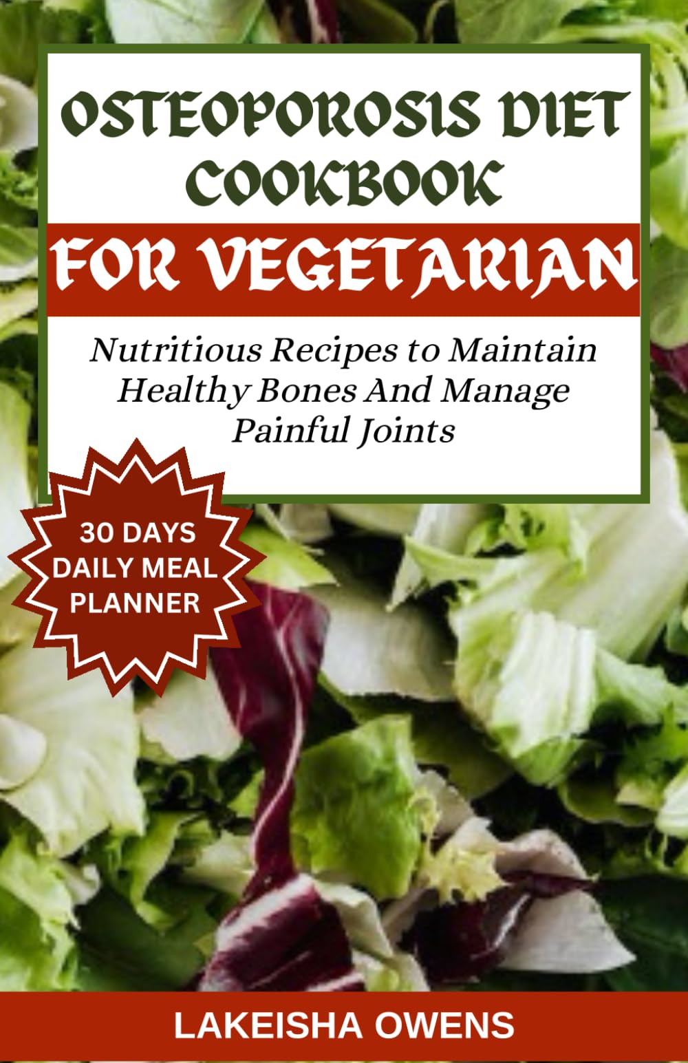 OSTEOPOROSIS DIET COOKBOOK FOR VEGETARIAN: Nutritious recipes to maintain healthy bones and manage painful joints