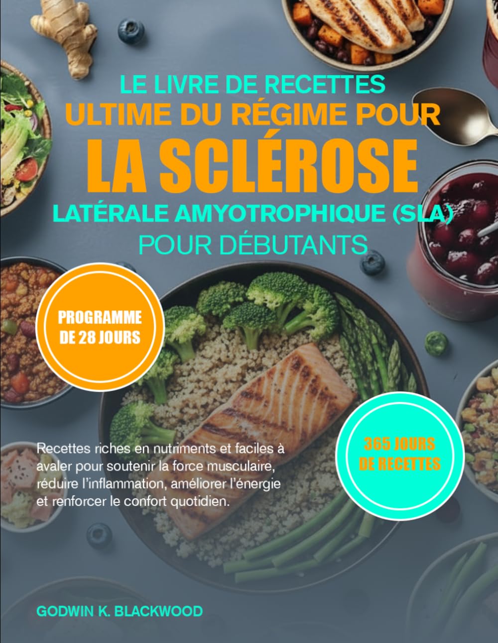 LE LIVRE DE RECETTES ULTIME DU RÉGIME POUR LA SCLÉROSE LATÉRALE AMYOTROPHIQUE (SLA) POUR DÉBUTANTS: Recettes riches en nutriments et faciles à avaler ... améliorer l’énergie et renforcer le conf...