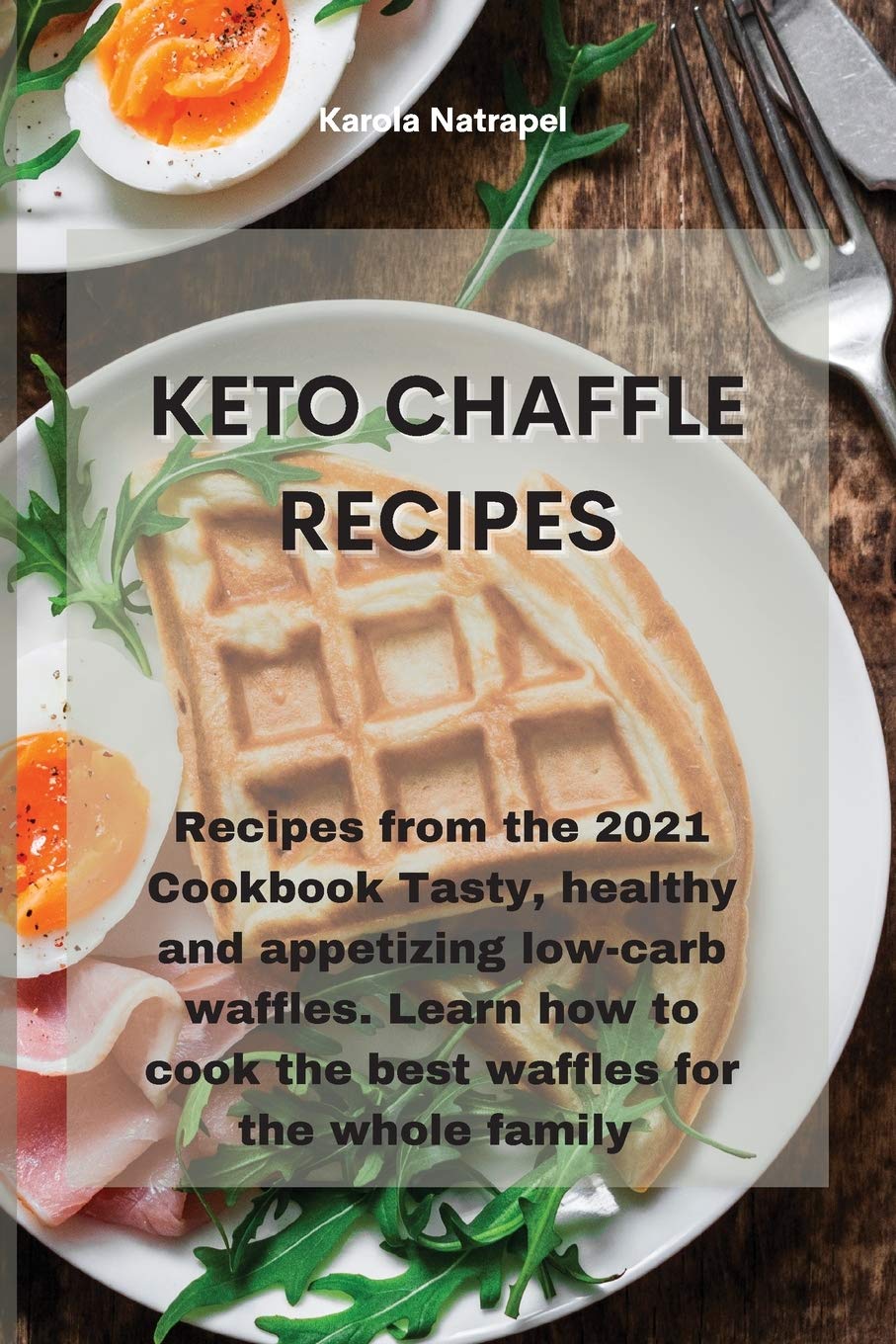 Keto Chaffle Recipes: Recipes from the 2021 Cookbook Tasty, healthy and appetizing low-carb waffles. Learn how to cook the best waffles for the whole family
