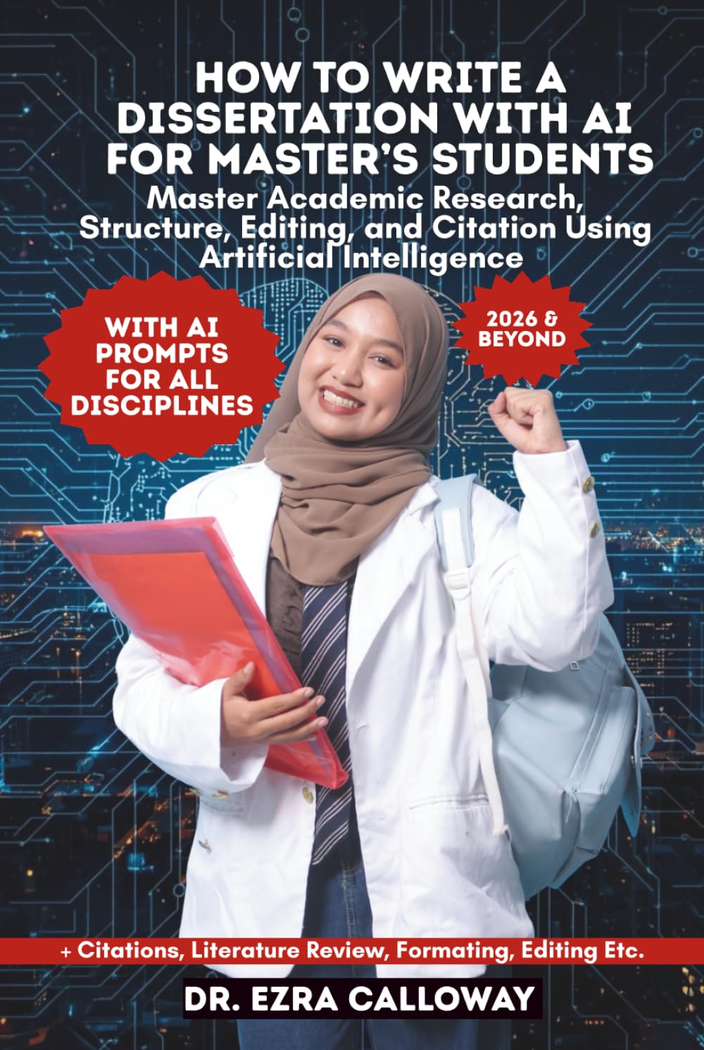HOW TO WRITE A MASTER’S DISSERTATION: Step-by-Step Guide to Research, Academic Writing, Literature Review, Methodology, Data Analysis, Editing, and ... and MA Students (Academic Thesis Made Easy)