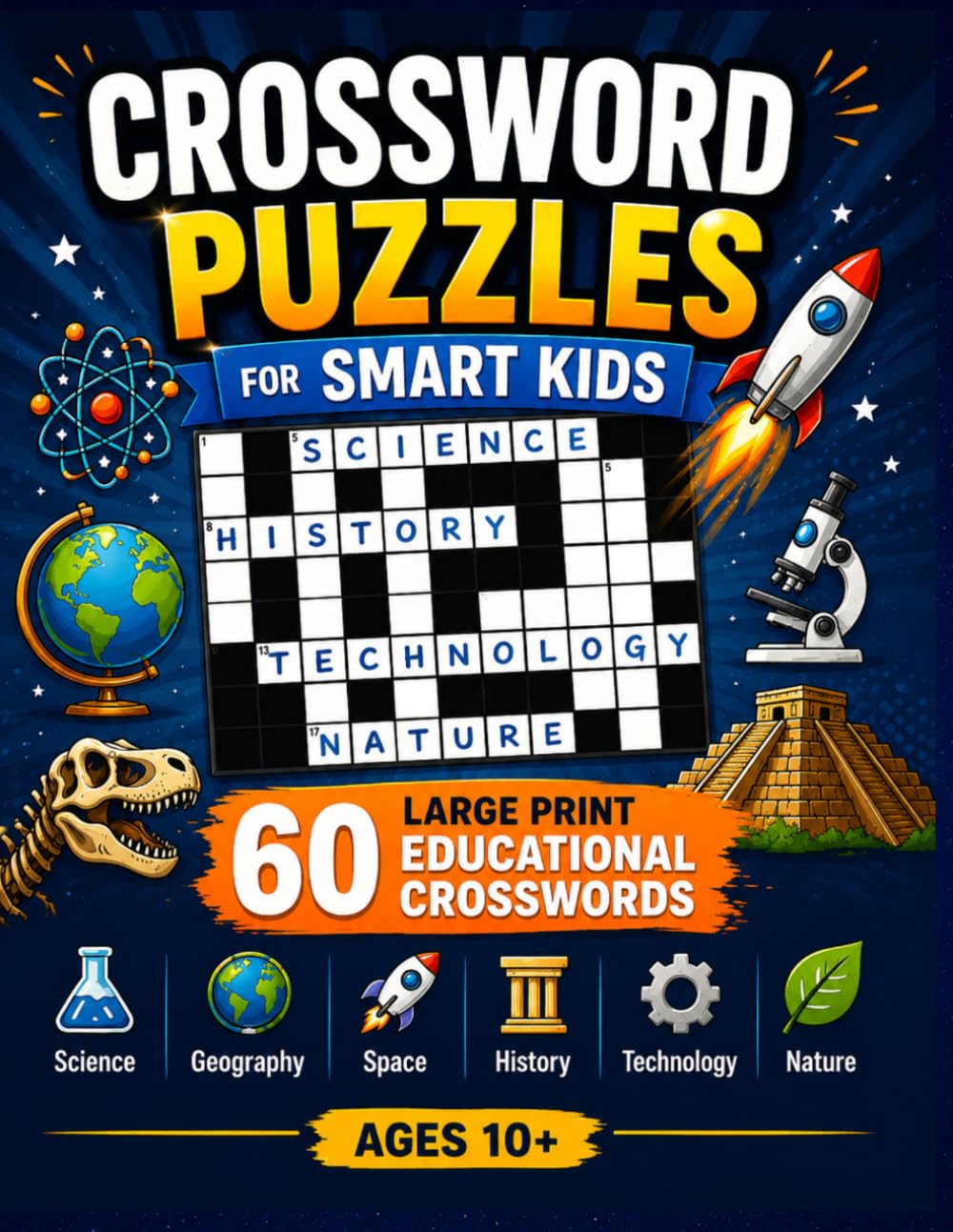 Crossword Challenge for Smart Kids: Crossword Puzzles for Kids Age 10 and Up Featuring Science, Geography, Technology, Space, History & More