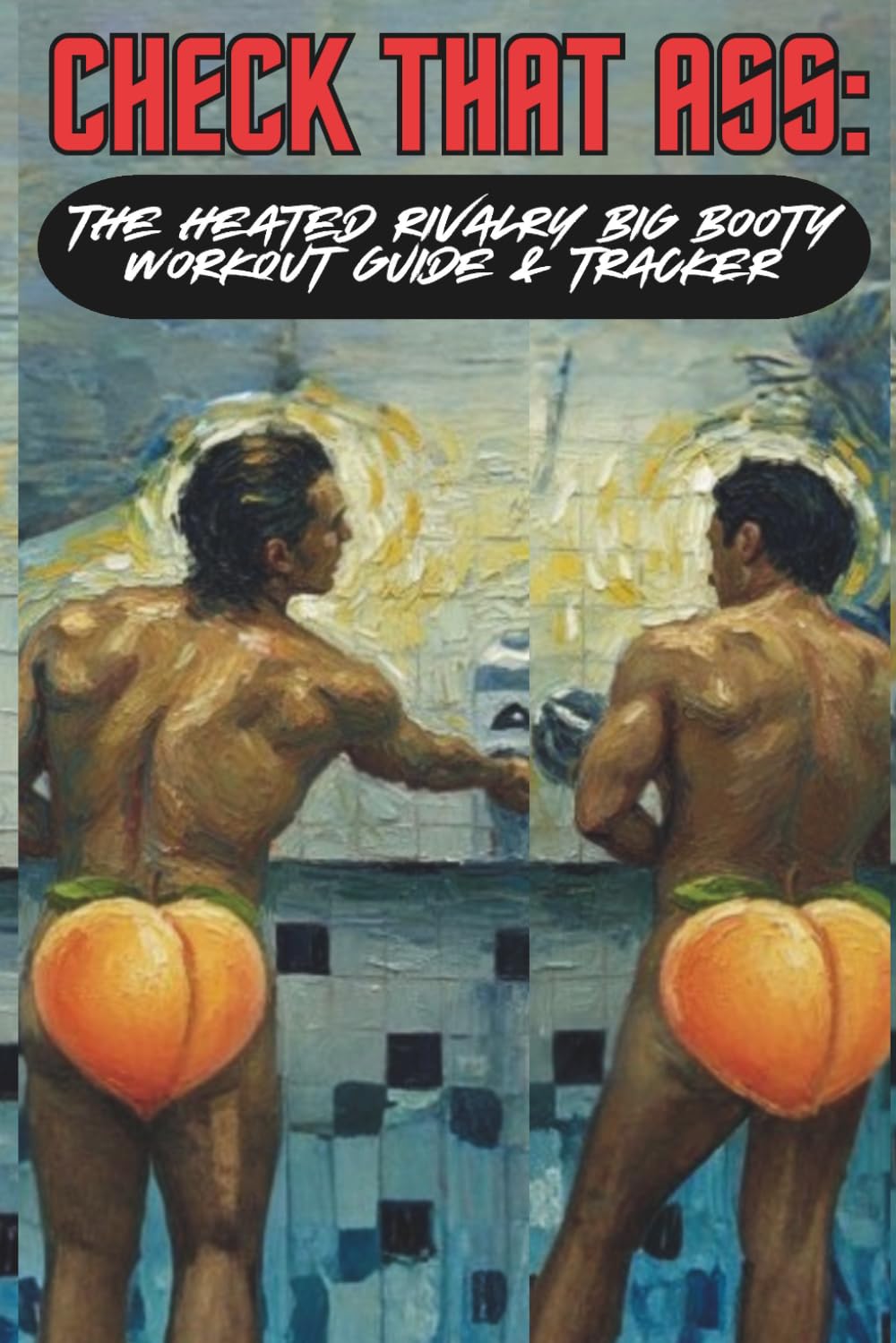 Check That Ass: The Heated Rivalry Big Booty Workout Guide & Tracker Book