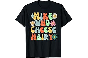 Mike Who Cheese Hairy Funny Aduls T-shirt