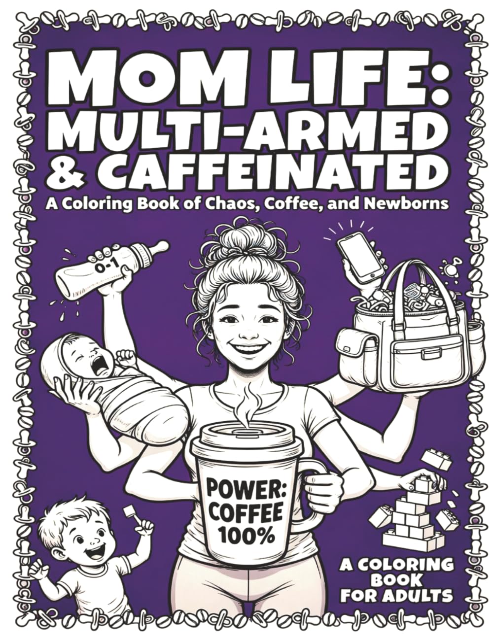 Coffee, Chaos, and Crayons: A Relatable Adult Coloring Book for Surviving Motherhood