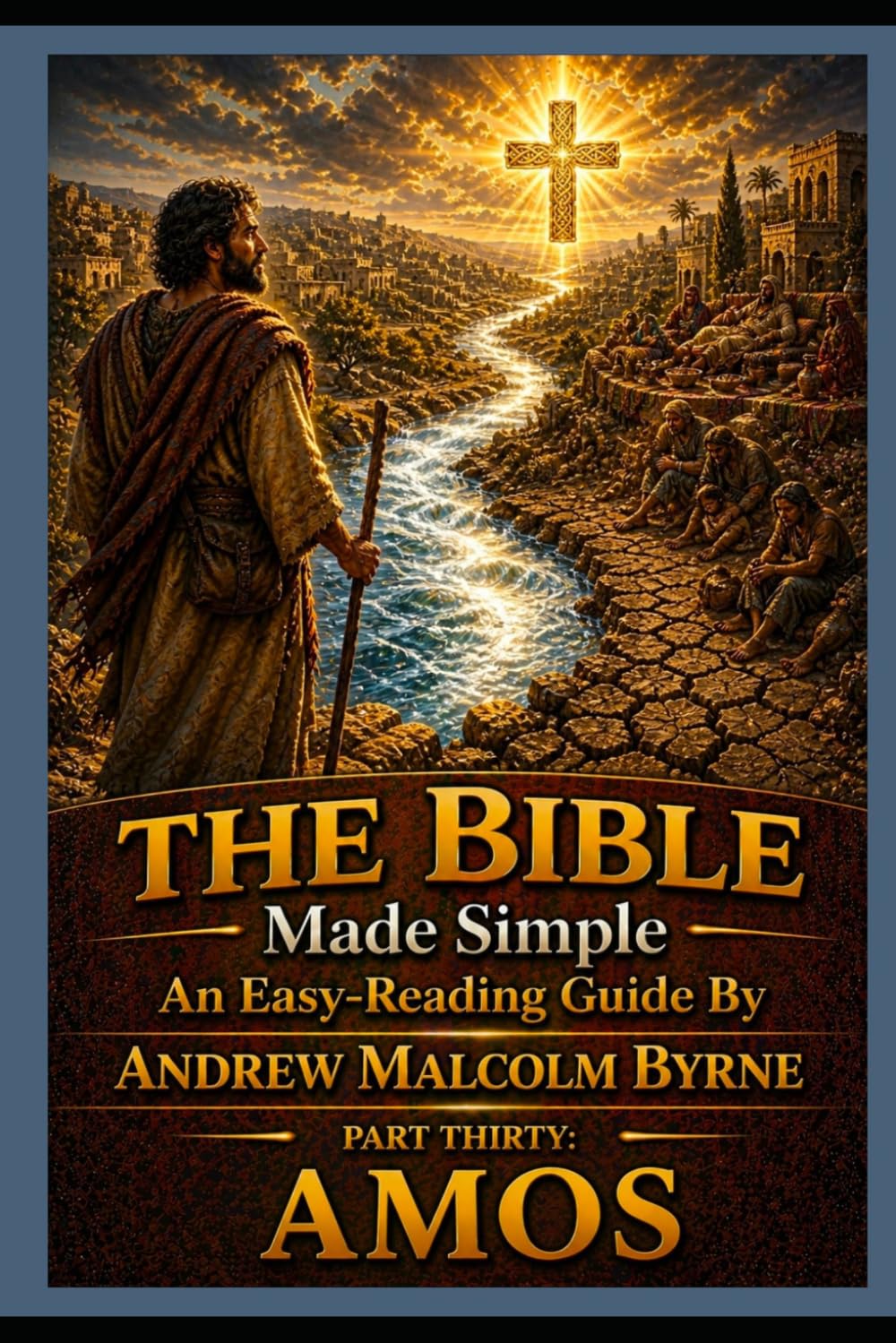 The Bible Made Simple An Easy-Reading Guide: Part Thirty: Amos (The Bible Made Simple An Easy-Reading Guide By Andrew Malcolm Byrne)