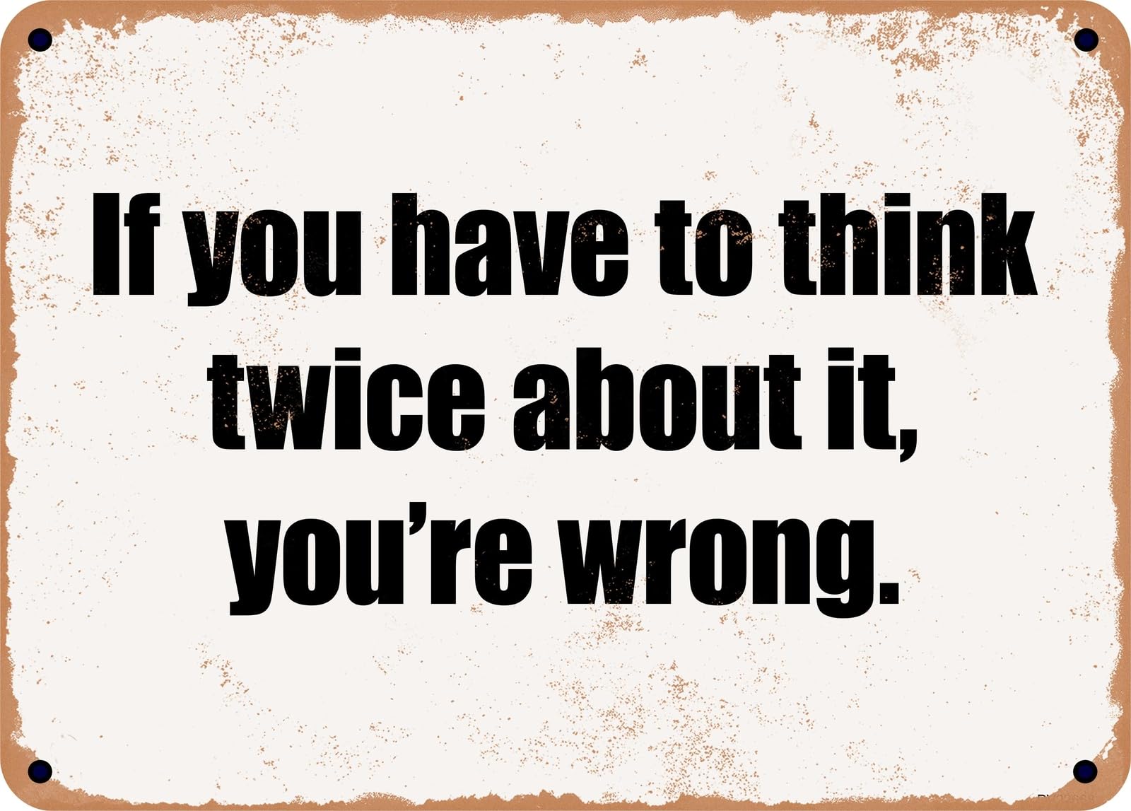 Miaomansenstore Metal Sign - If You Have To Think Twice About It, You're Wrong Home Decor