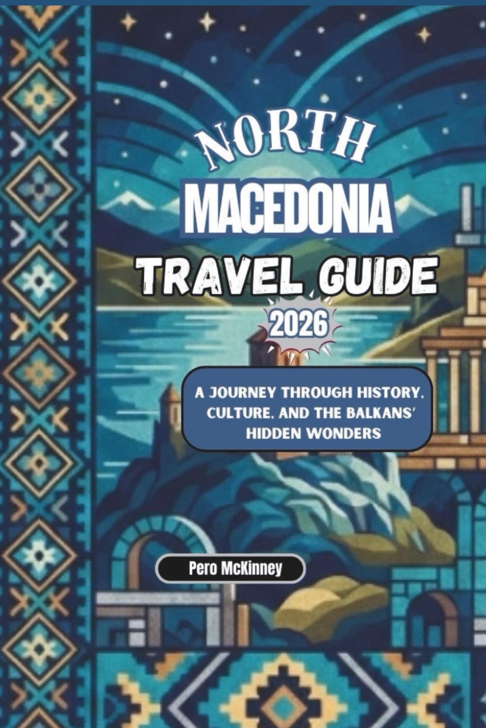 North Macedonia Travel Guide 2026: A Journey Through History, Culture, and the Balkans’ Hidden Wonders