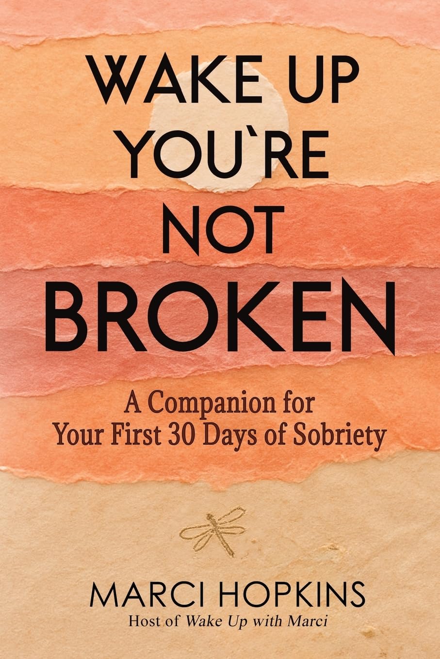 Wake Up, You're Not Broken: A Companion for Your First 30 Days of Sobriety