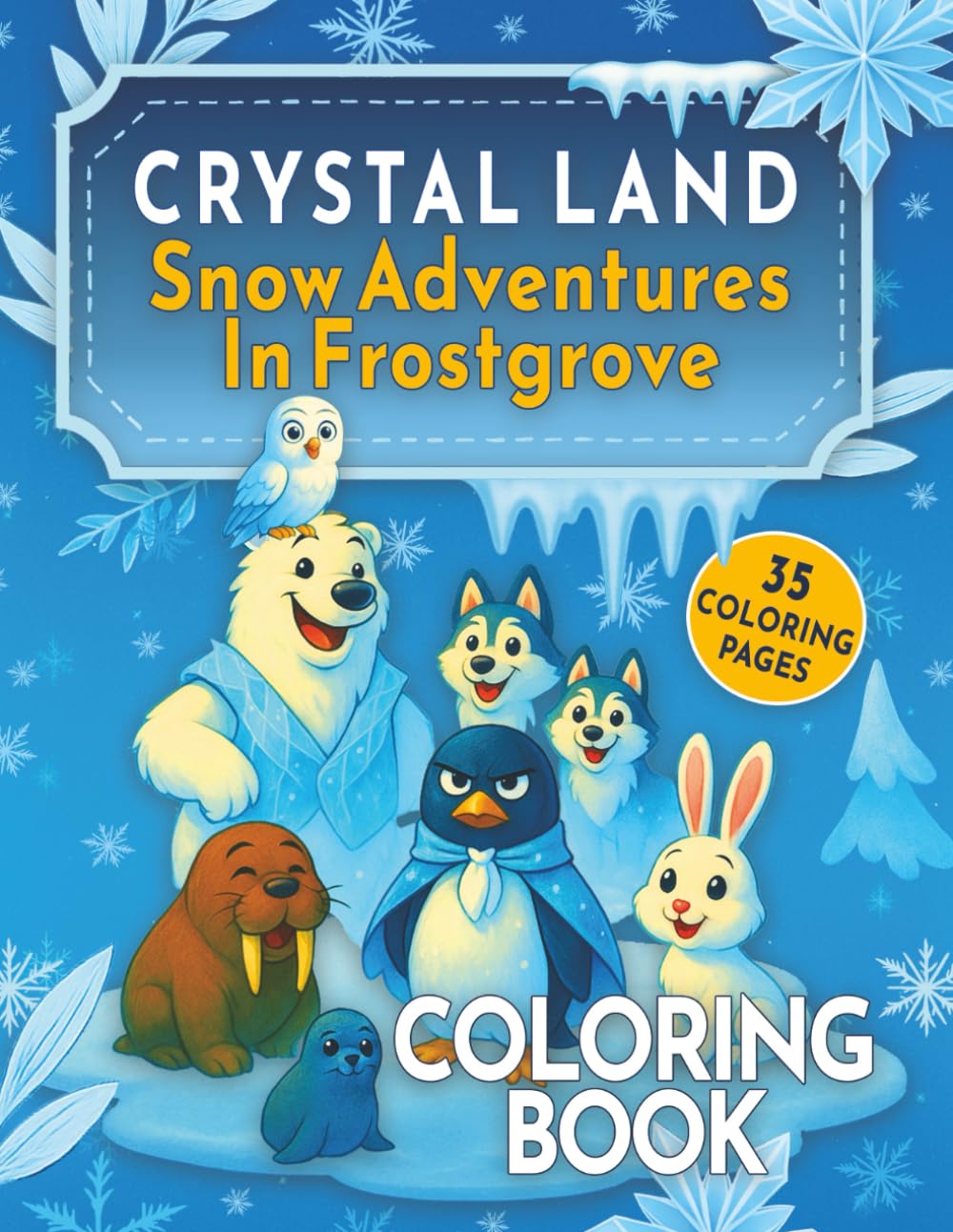 Crystal Land - Snow Adventures In Frostgrove: A cozy, heartwarming Coloring Book for creative kids ages 4-10 with cute winter scenes and polar animals in funny situations.