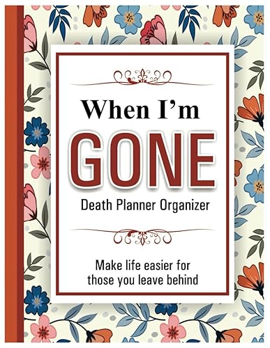 Everything You Need to Know When I'm Gone: A Simple Practical Guide for those you leave behind | When I die Planner - - 8.5" x 11" 100+ Pages