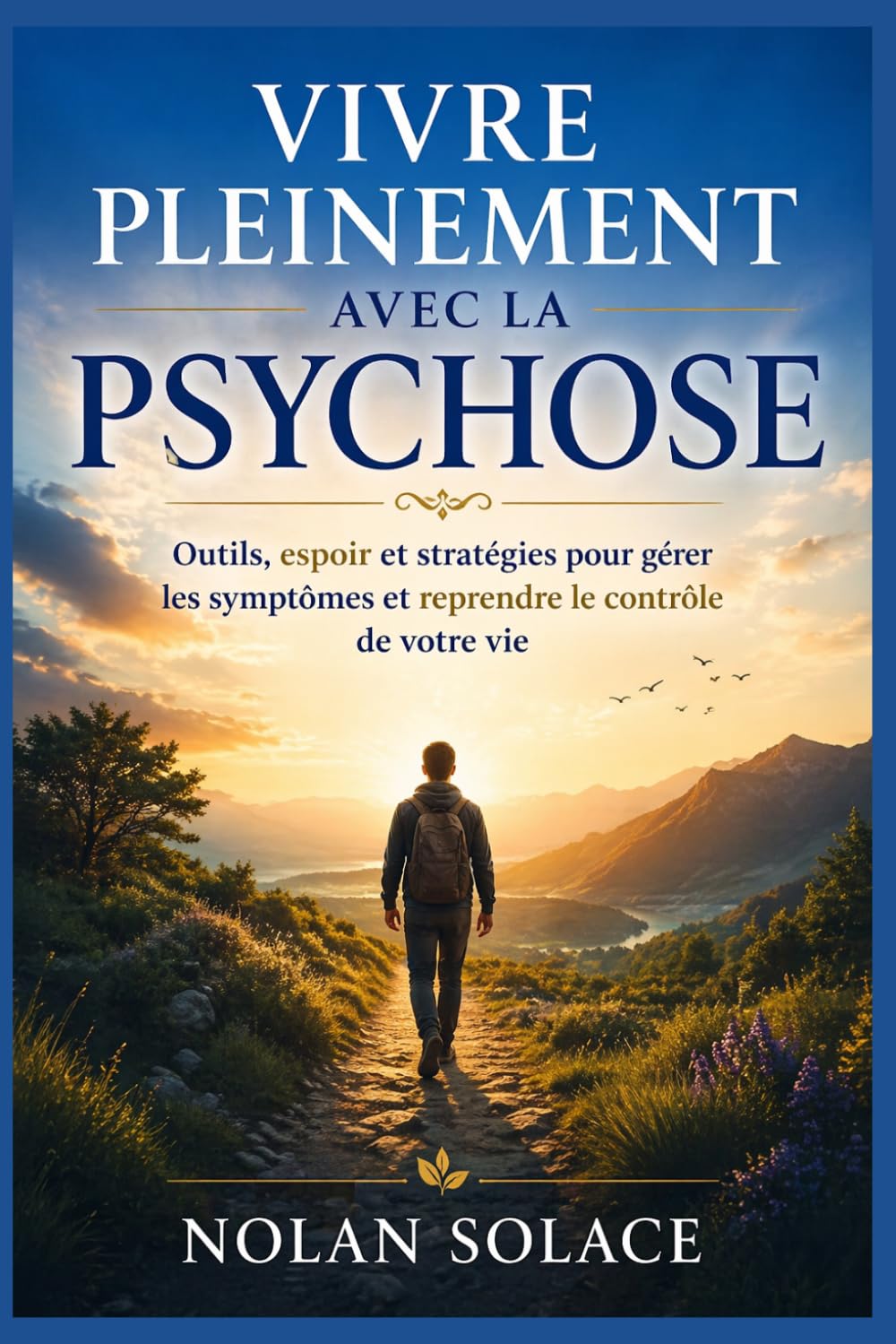VIVRE PLEINEMENT AVEC LA PSYCHOSE: Outils, espoir et stratégies pour gérer les symptômes et reprendre le contrôle de votre vie
