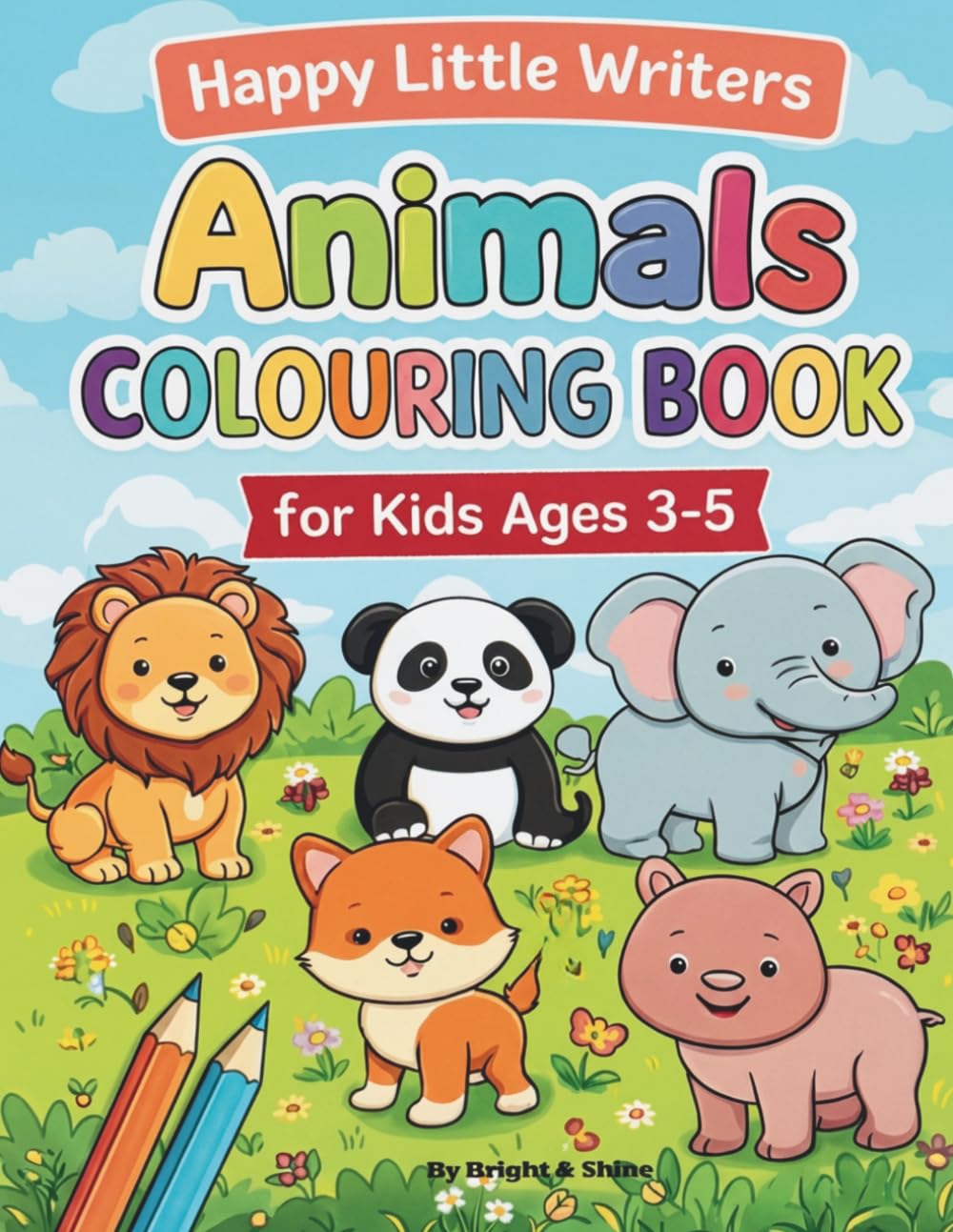 Happy Little Writers; Animals Colouring Book for Ages 3-5: Fun & Easy Animal Colouring Pages For Toddlers and Preschool Kids