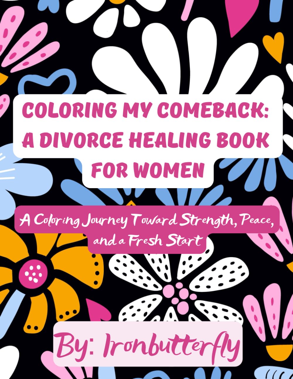 Coloring My Comeback: A Divorce Healing Book for Women: A Coloring Journey Toward Strength, Peace, and a Fresh Start