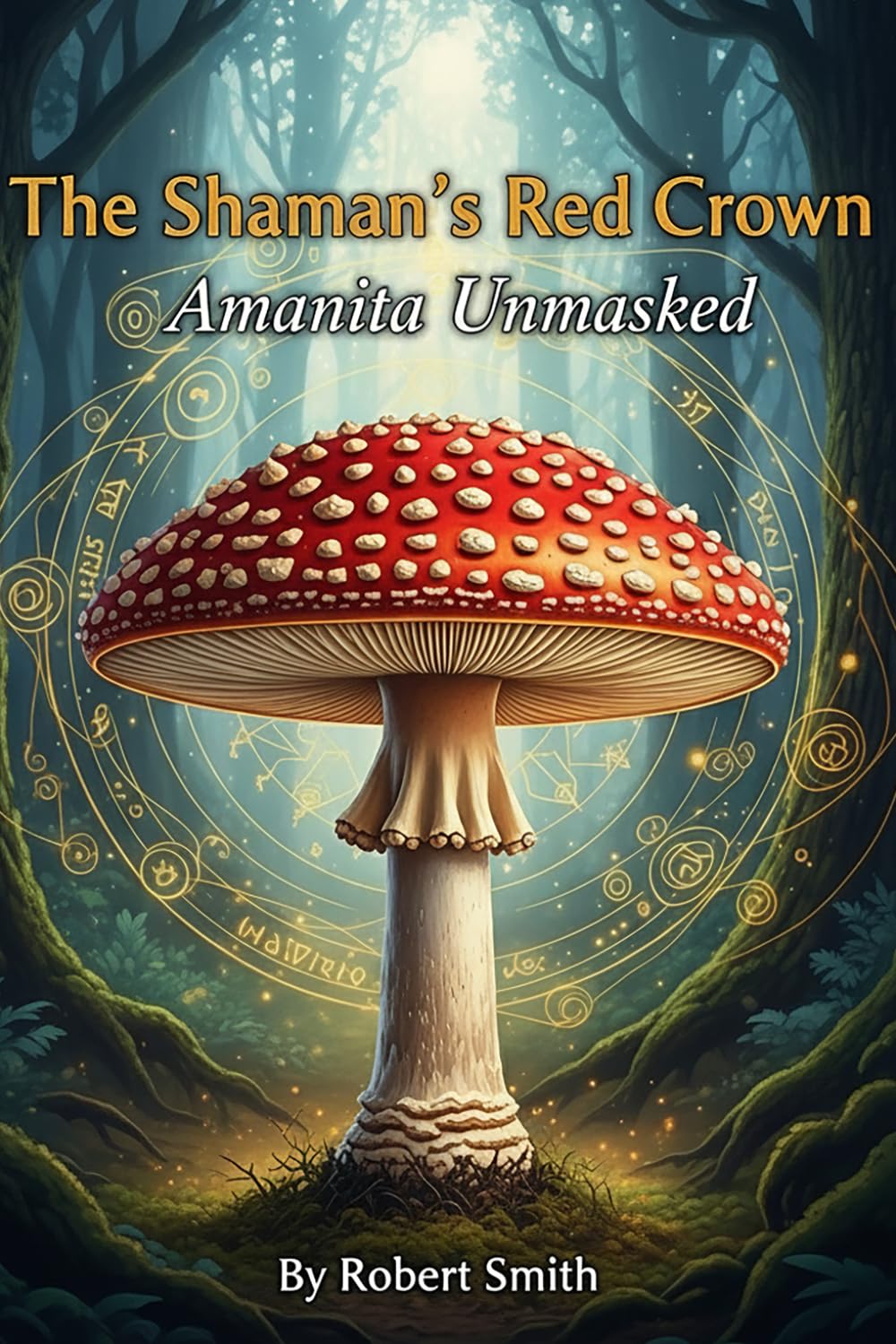The Shaman’s Red Crown: Amanita Unmasked