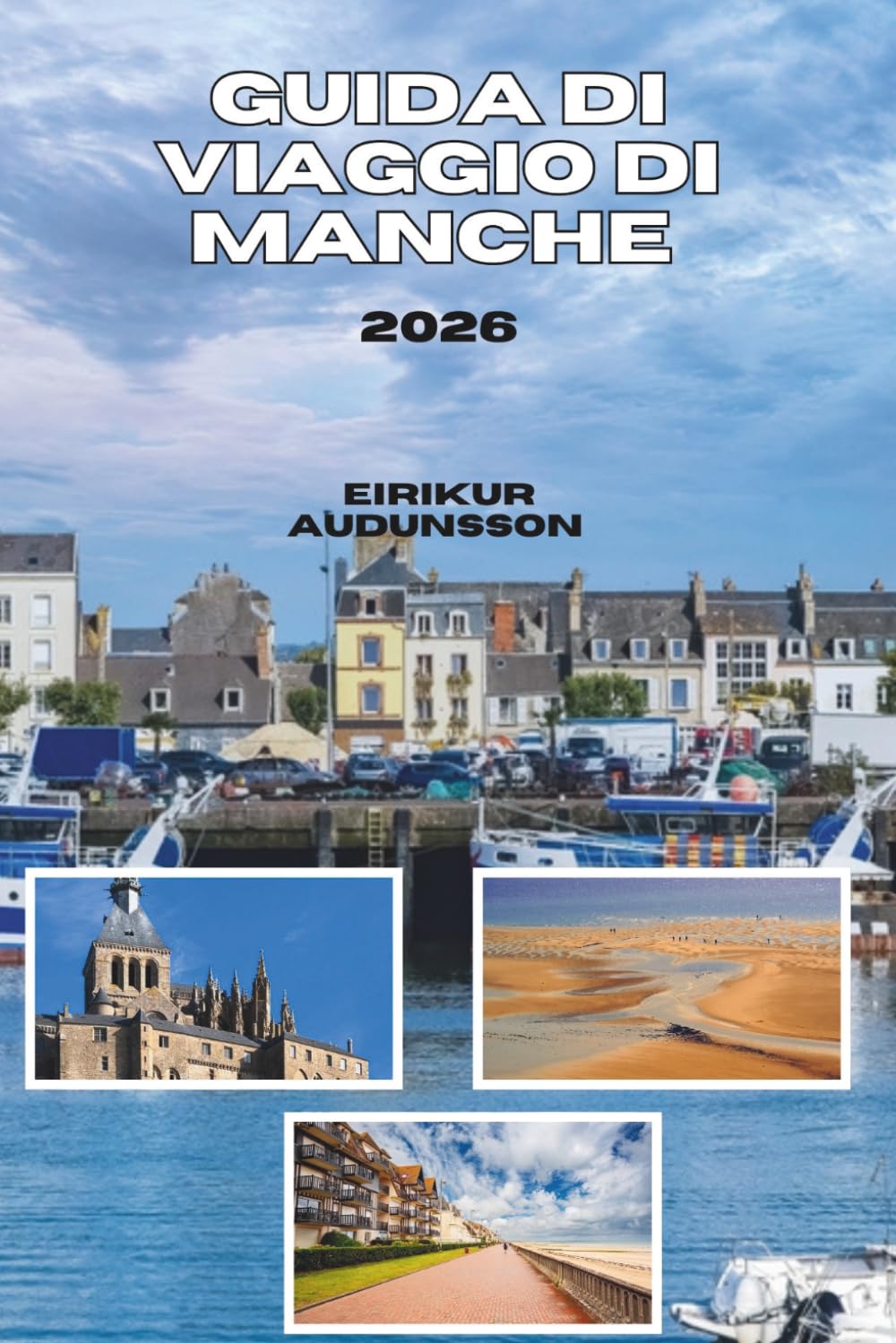 GUIDA DI VIAGGIO DI MANCHE 2026: Dalle meraviglie medievali alle coste selvagge, vivi la cultura, il cibo, la storia e la bellezza naturale della regione più panoramica della Normandia