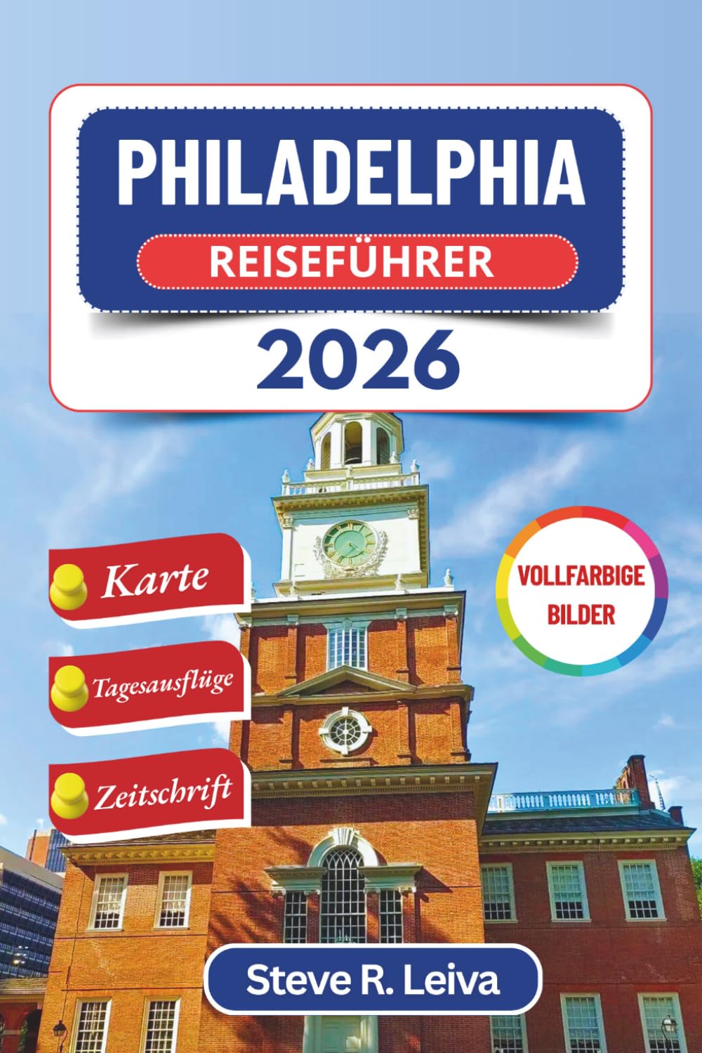 Philadelphia Reiseführer 2026 (Vollfarbig): Amerikas Geburtsort entdecken – Geschichte, Streetfood, lebendige Kultur und Stadtviertel mit praktischen ... (Ihr smarter Reisebegleiter (Vollfarbig))