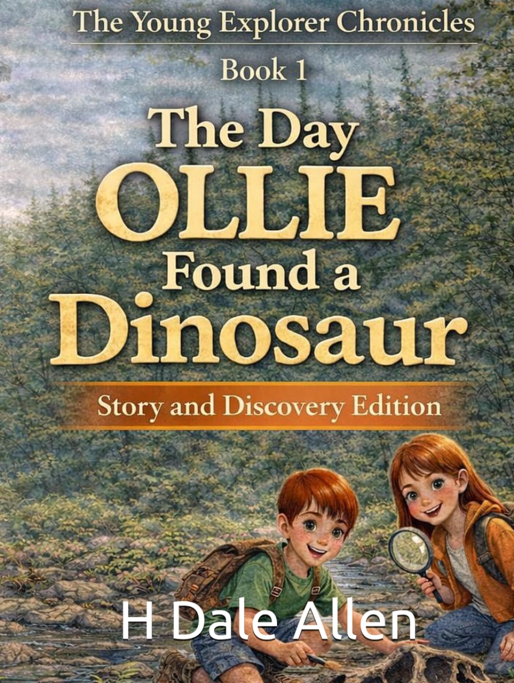 The Day Ollie Found a Dinosaur: Story and Discovery Edition (The Young Explorer Chronicles)