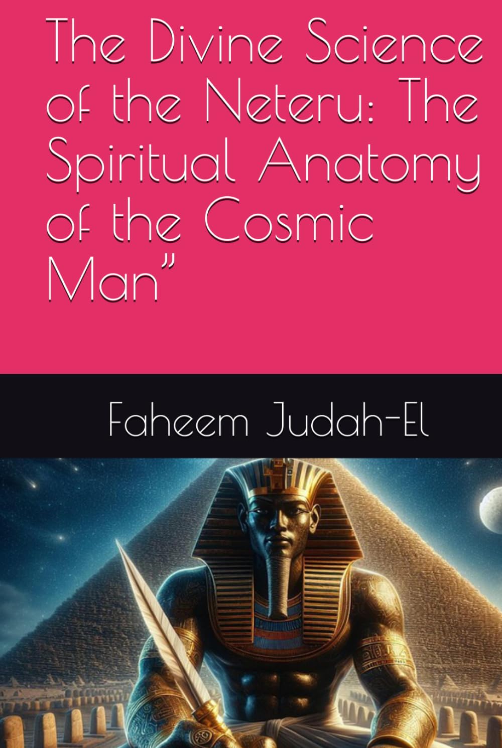 The Divine Science of the Neteru: The Spiritual Anatomy of the Cosmic Man”