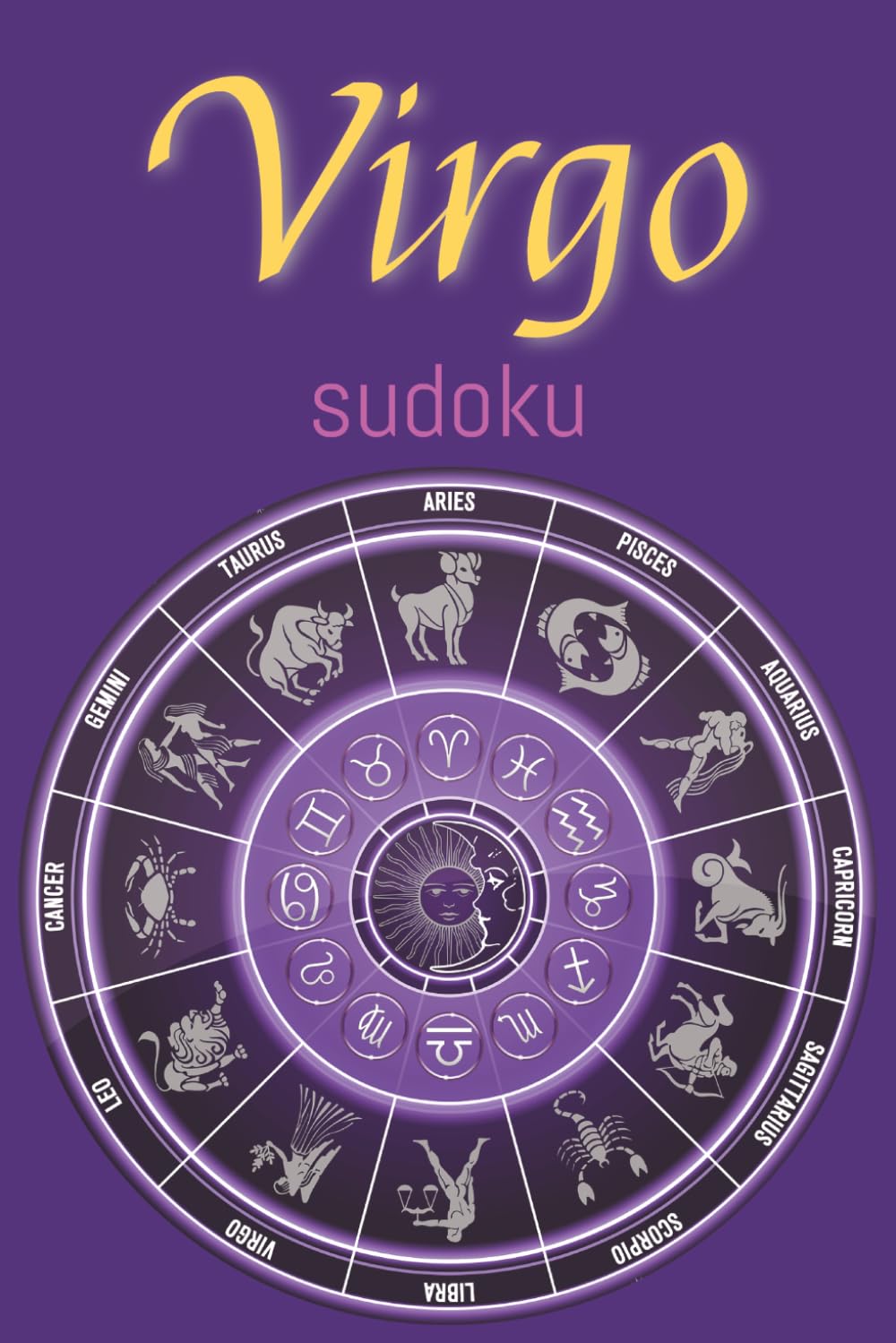 Virgo Sudoku Puzzle Book: Virgo Sudoku Puzzle Book: Zodiac Virgo Sudoku Puzzles with Funny and motivational lines for Virgos/ Help Calm, Relax, and ... 110 pages/ 50+ Puzzles/ Solutions included