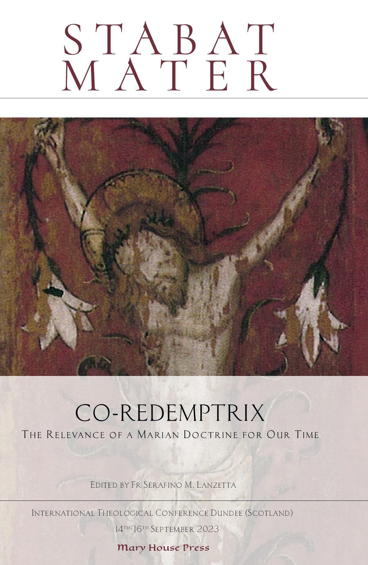Serafino M. LanzettaStabat Mater: Co-Redemptrix - The Relevance of a Marian Doctrine for Our Time