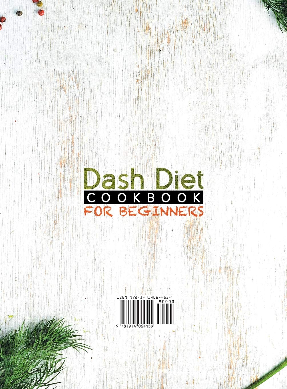 Dash Diet Cookbook for Beginners: The Complete 28-Day Dash Diet Meal Plan + 200 Flavorful Low-Salt Recipes to Lower Blood Pressure, Gain Health Benefits, and Get in Shape Quickly