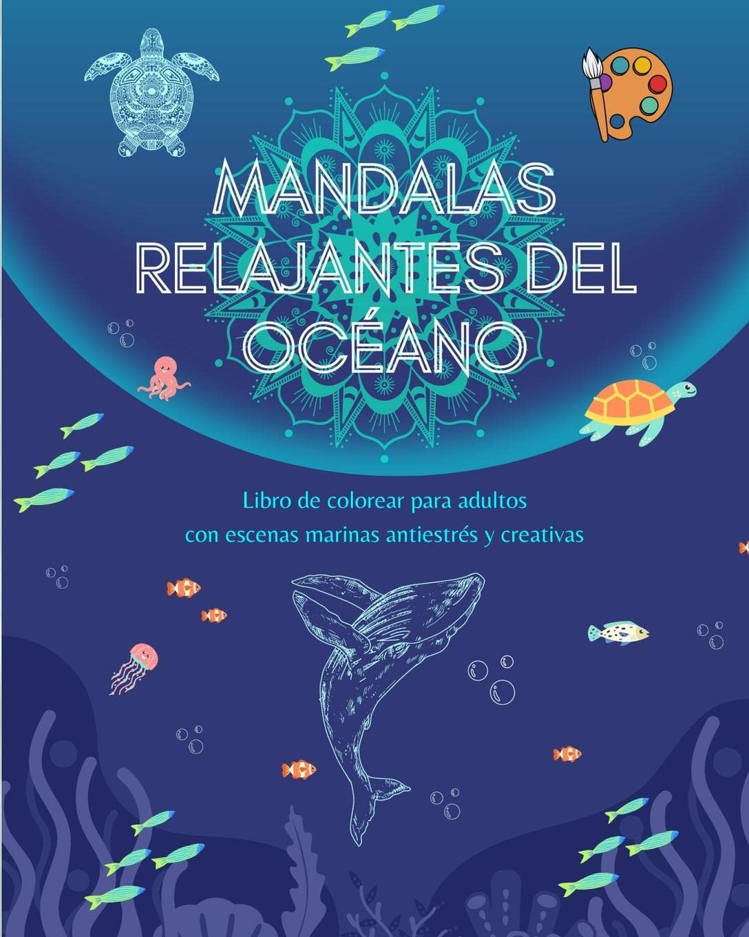 Mandalas relajantes del ocano Libro de colorear para adultos Escenas marinas antiestrs y creativas: Coleccin de bellas escenas ocenicas espirituales que celebran la naturaleza
