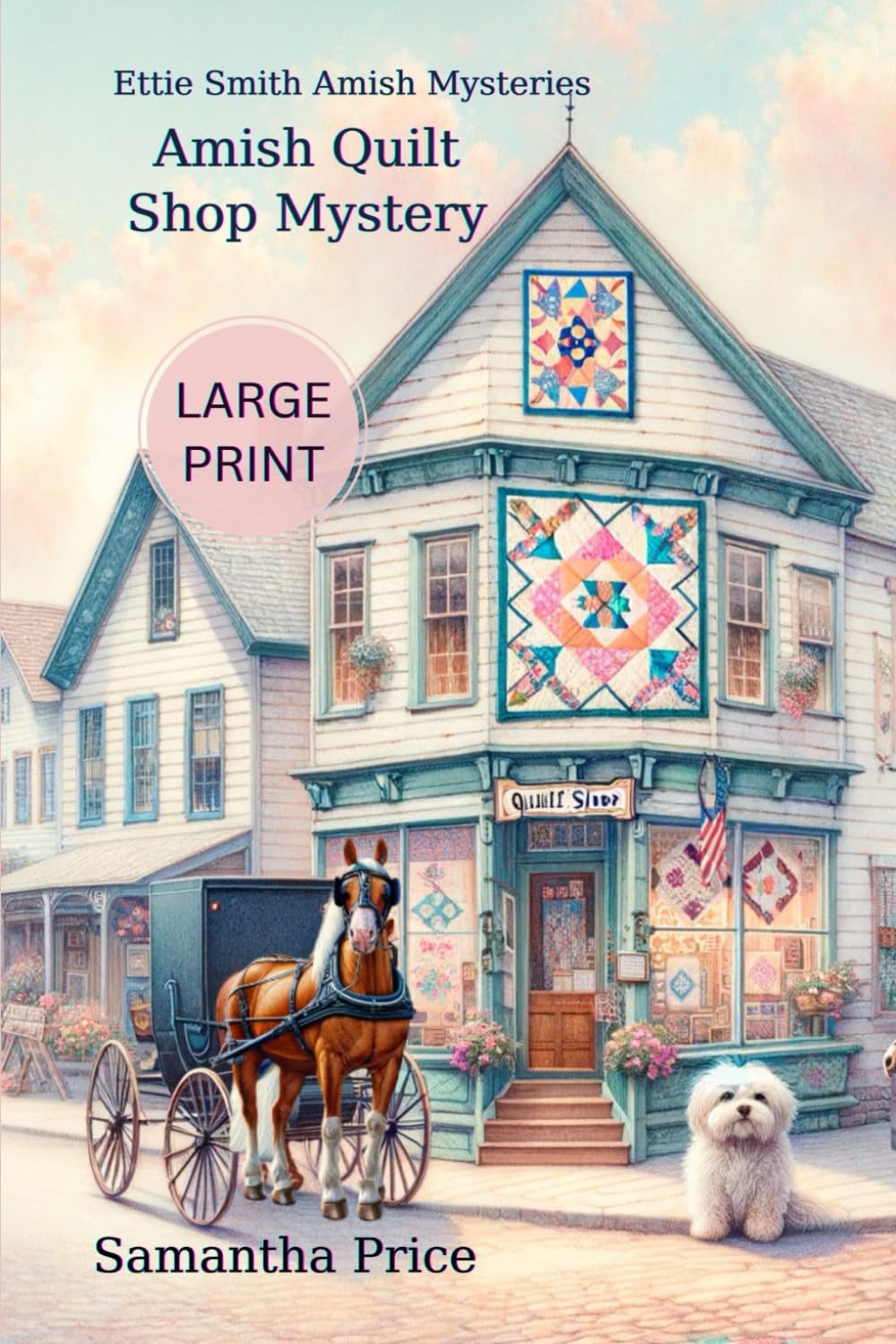 Amish Quilt shop Mystery LARGE PRINT: A Cozy Mystery (Ettie Smith Amish Mysteries - Large Print Editions)