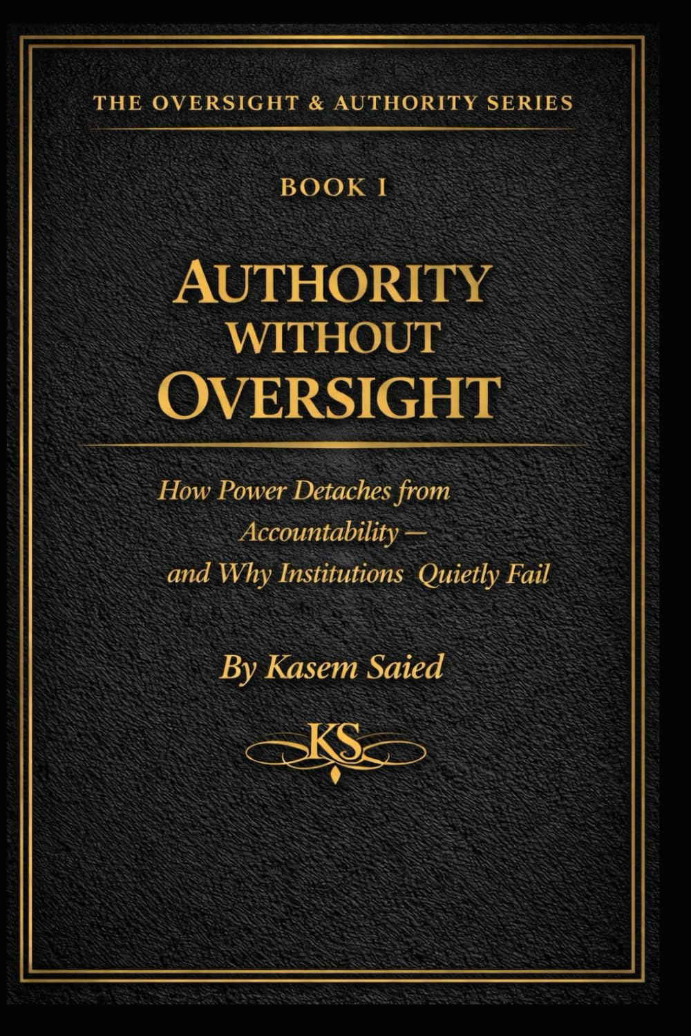 Authority Without Oversight: How Power Detaches from Accountability — and Why Institutions Quietly Fail