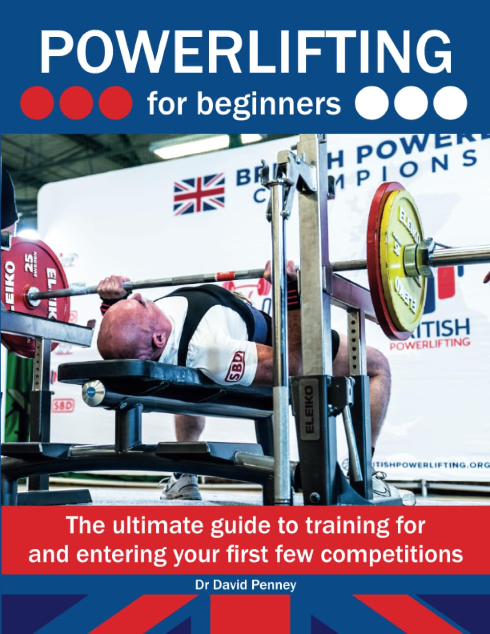 Powerlifting for beginners: The ultimate guide to training for and entering your first few competitions