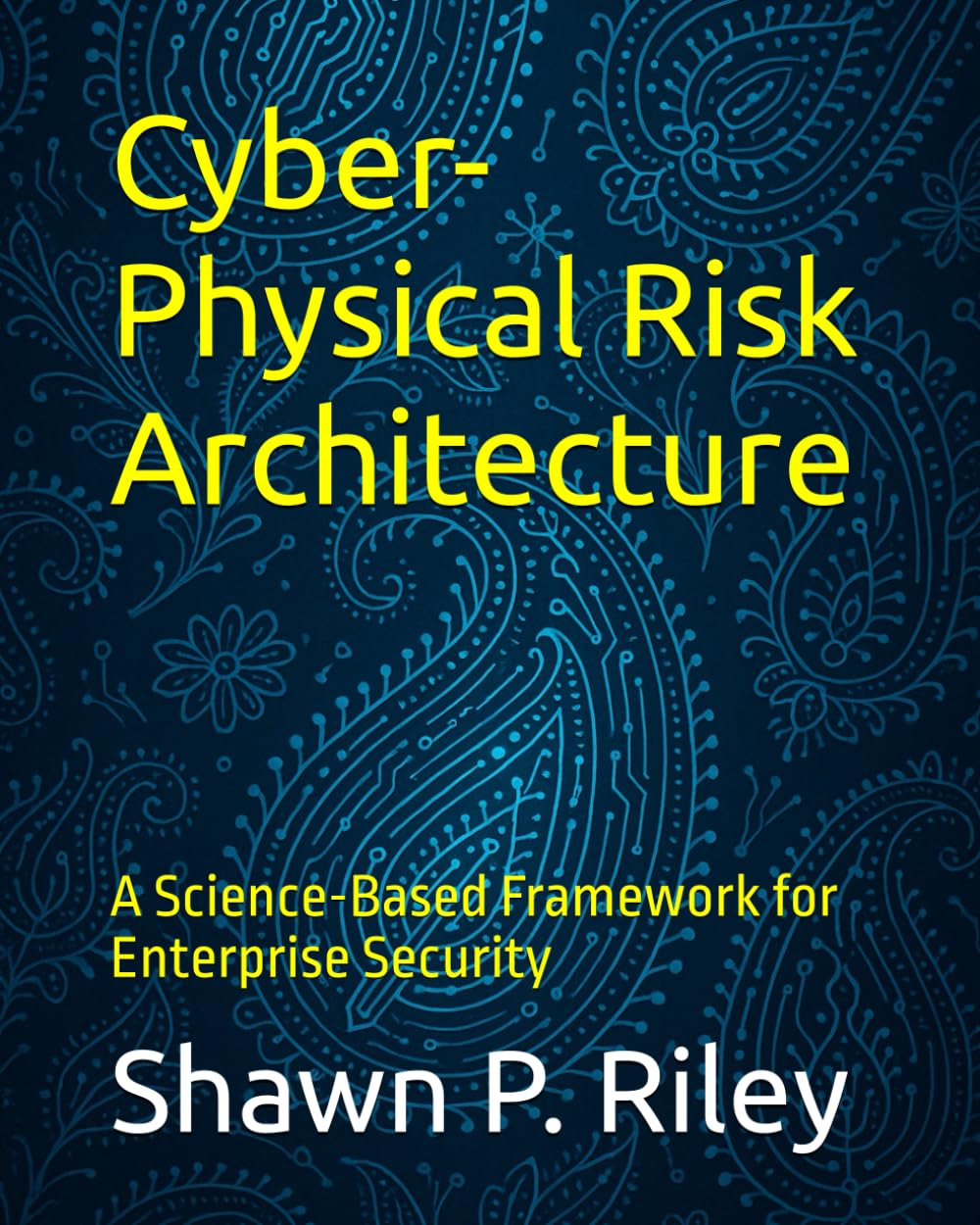Cyber-Physical Risk Architecture: A Science-Based Framework for Enterprise Security