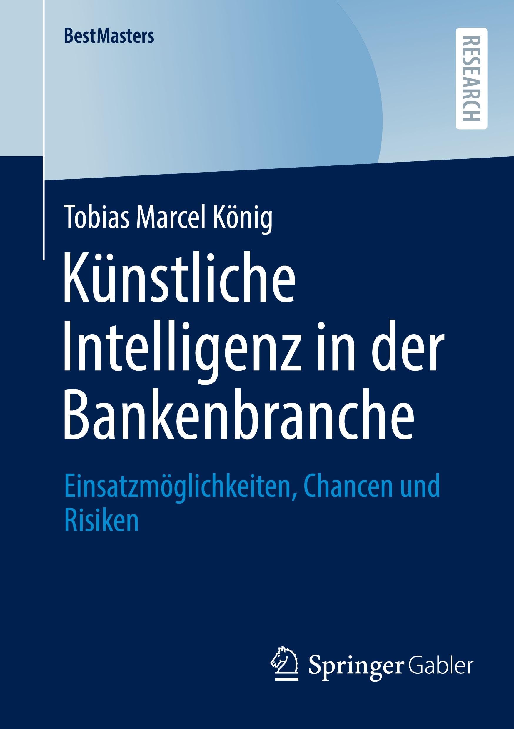 Künstliche Intelligenz in der Bankenbranche: Einsatzmöglichkeiten, Chancen und Risiken (BestMasters)