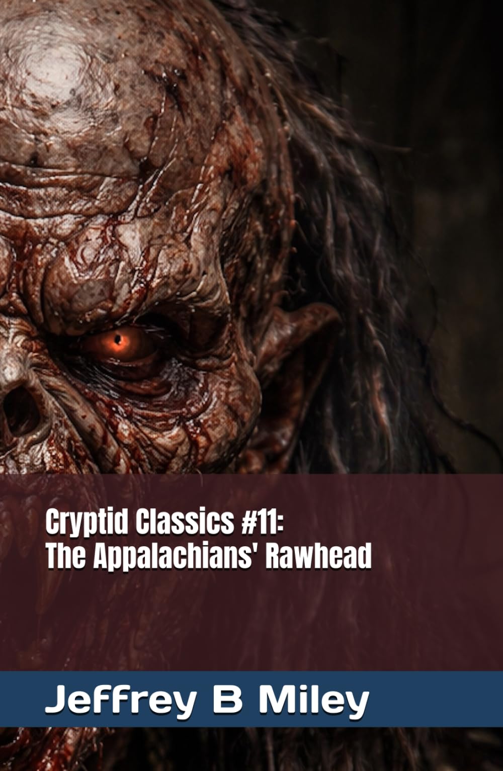 Cryptid Classics #11: The Appalachians' Rawhead (Cryptid Classics By Jeffrey B Miley)