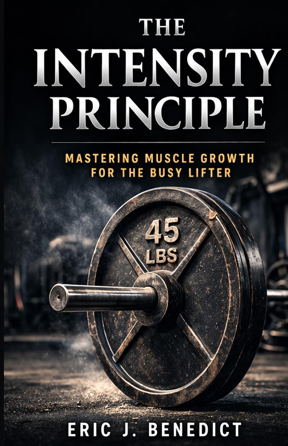The Intensity Principle: Mastering Muscle Growth for the Busy Lifter