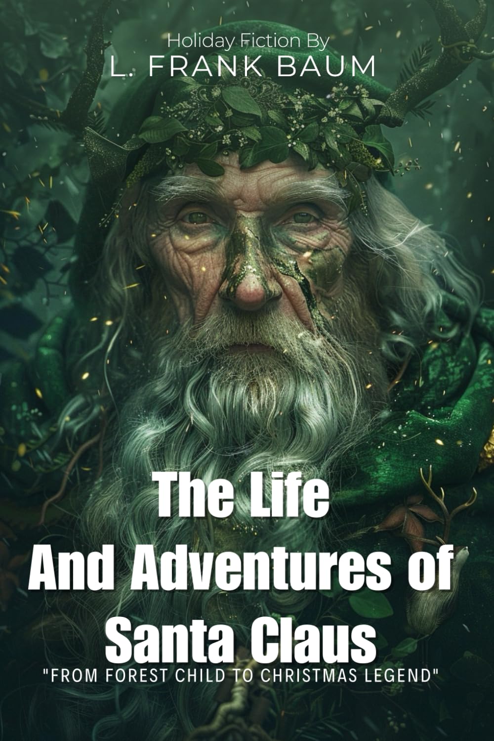 The Life and Adventures of Santa Claus By L. Frank Baum (Illustrated & Annotated): A Magical Origin Story of Christmas Joy and Wonder