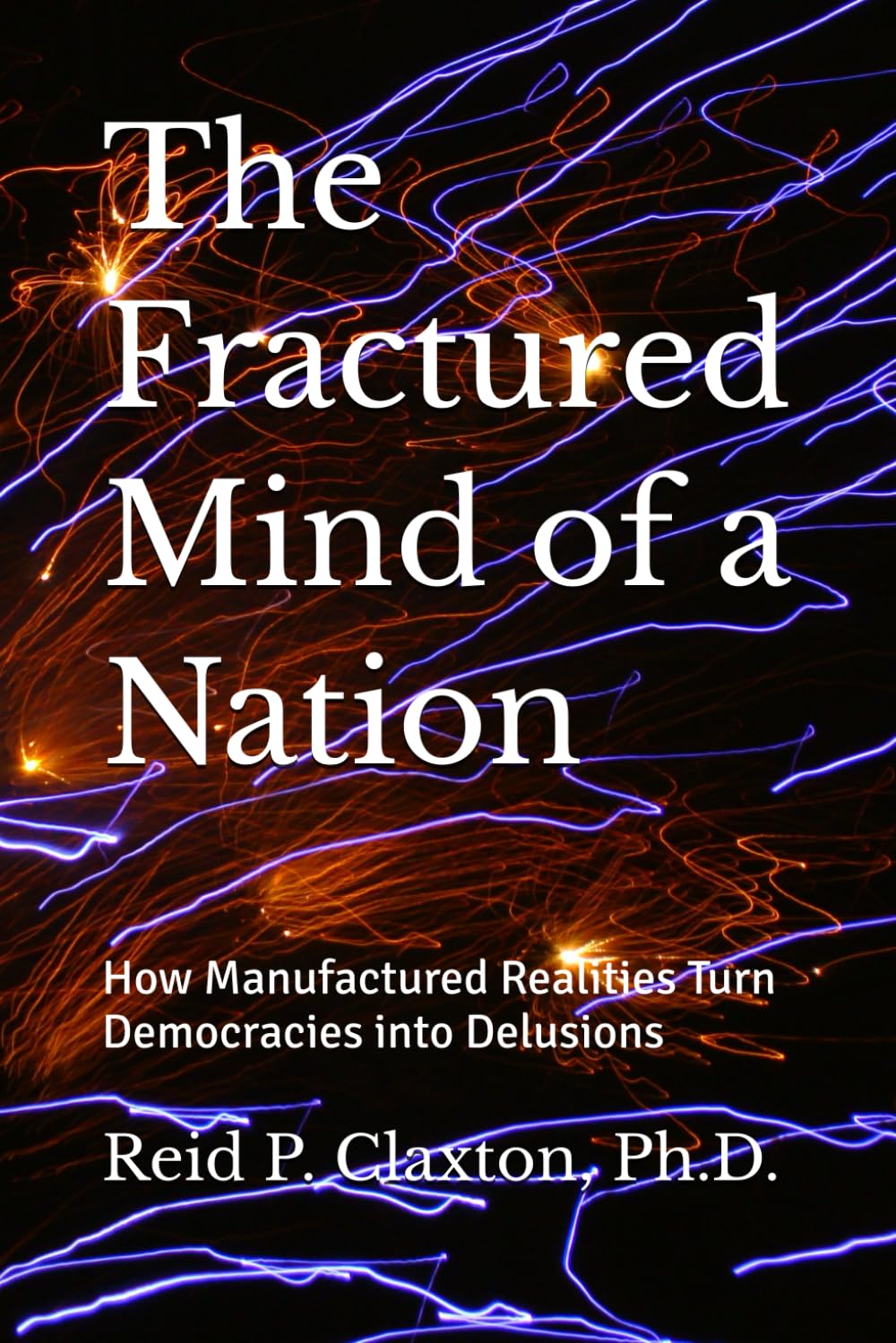 The Fractured Mind of a Nation: How Manufactured Realities Turn Democracies into Delusions
