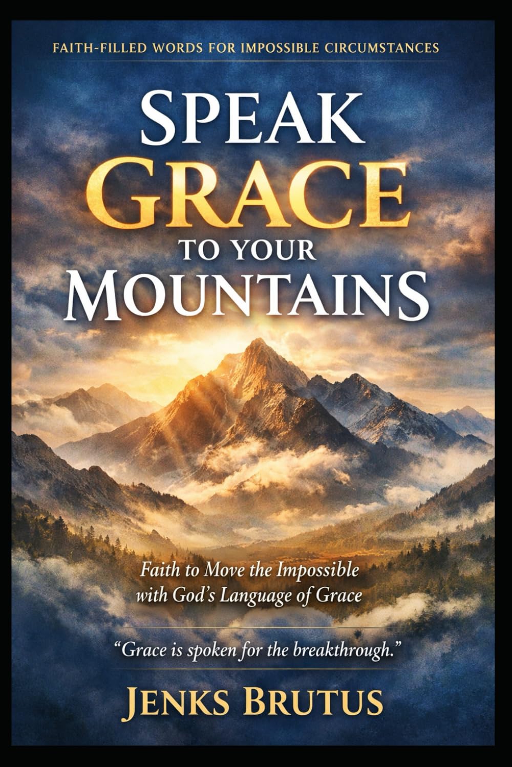 Speaking Grace to Your Mountains:: Hope for Impossible Days