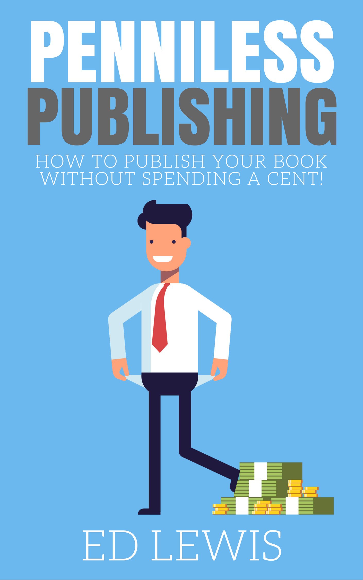 Penniless Publishing: How to Publish a Book Without Spending a Cent!