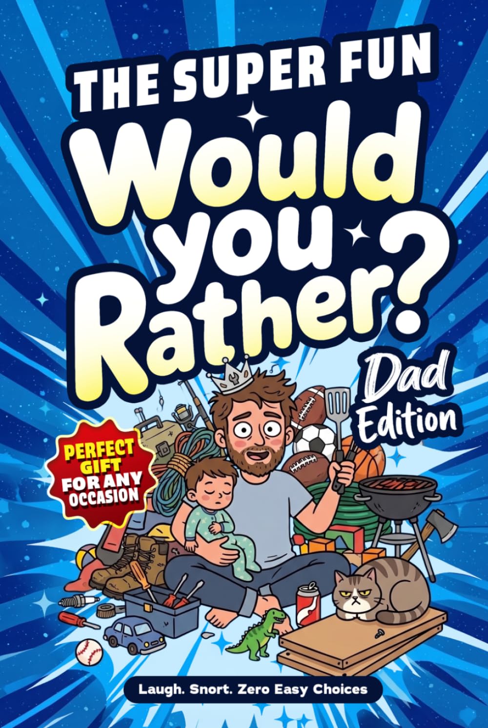 The Super FUN Would You Rather? Dad Edition: 150+ Outrageously Funny, Painfully Relatable, Completely Impossible Choices for Fathers — Hilarious ... Make Him Laugh (Mother & Father's Day Gifts)