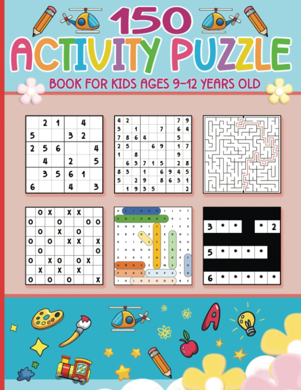 150 Activity Puzzle Book For Kids Ages 9-12 Years Old: ٍٍBook Of Various Types Of Fun Games Are As Follows: Sudoku 6x6 And 9x9, Mazes, Tic-Tac-Logic,