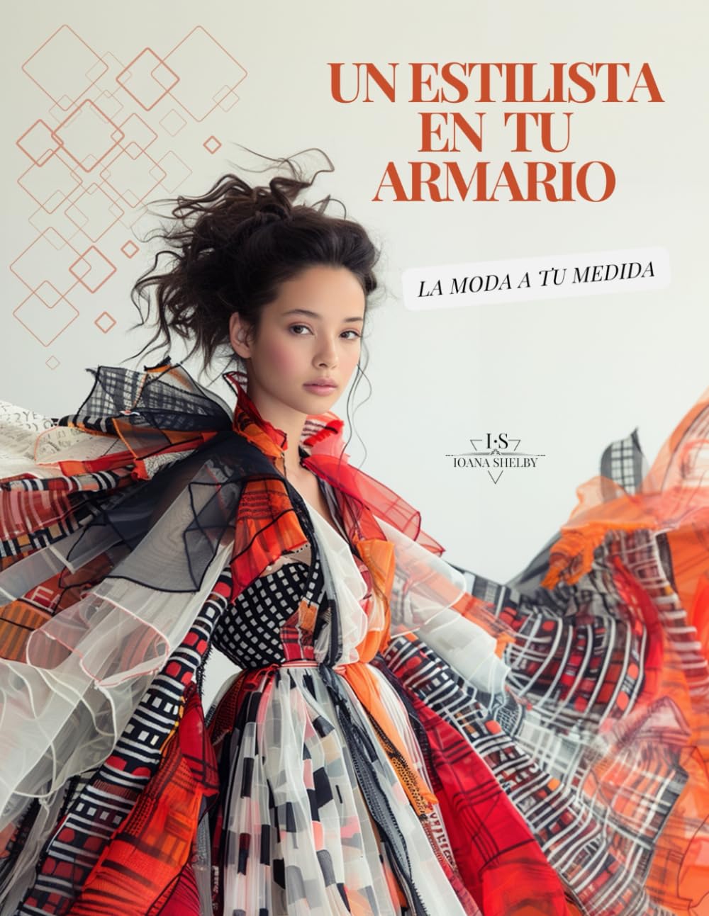 Un Estilista en tu Armario - La Moda a tu Medida: Guía Práctica para elegir Telas y Estilismos adecuados a tu Tipo de Cuerpo (Spanish Edition)