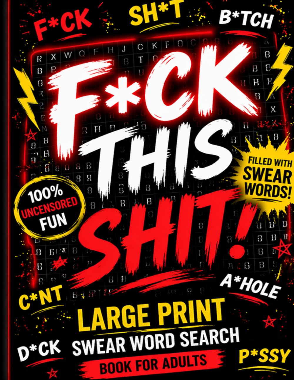 F*ck This Shit!: Large Print Swear Word Search Book for Adults: 100 Hilarious Curse Word & Cussword Puzzles – Extra Large Print for Easy Reading & Stress Relief