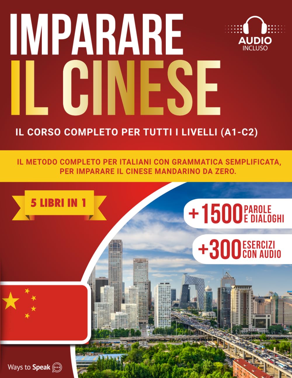 IMPARARE IL CINESE IN 30 GIORNI: (5 LIBRI IN 1) Il metodo completo per italiani con grammatica semplificata, esercizi pratici con audio, +1500 parole, ... vocabolario per imparare il cinese mandarino