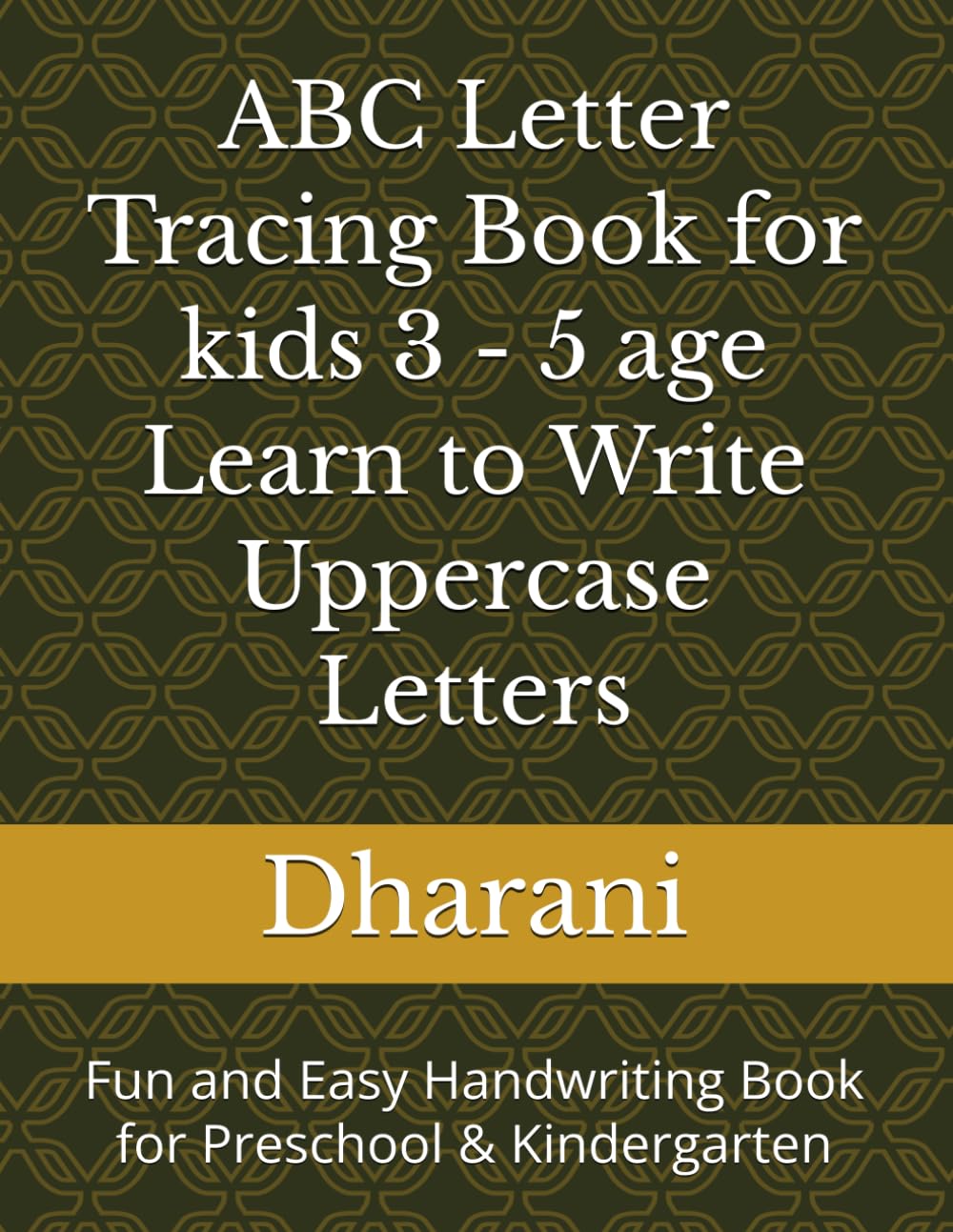 ABC Letter Tracing Book for kids 3 - 5 age Learn to Write Uppercase Letters: Fun and Easy Handwriting Book for Preschool & Kindergarten