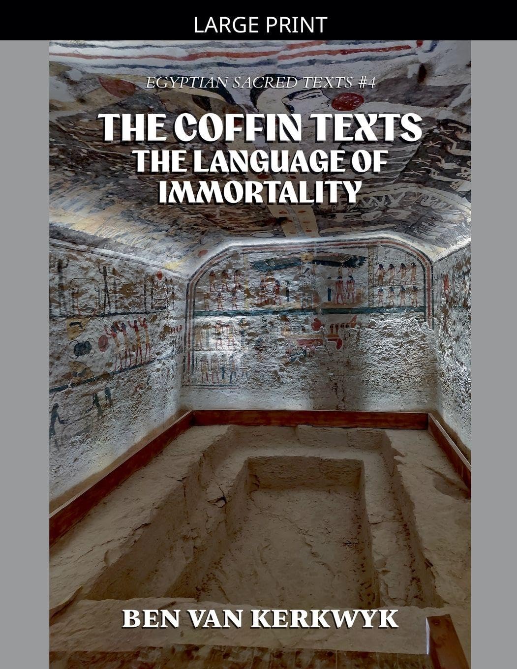 The Coffin Texts, The Language of Immortality: 4 (Egyptian Sacred Texts)