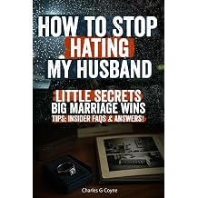 How to Stop Hating My Husband A Powerful Step-by-Step Guide for Women Ready to Heal Resentment, Rebuild Trust, and Fall in Love with Their Husband Again Even If It Feels Hopeless Right Now